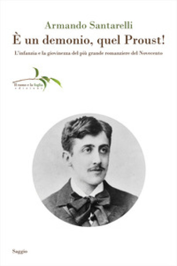 E un demonio, quel Proust! L'infanzia e la giovinezza del più grande romanziere del Novecento
