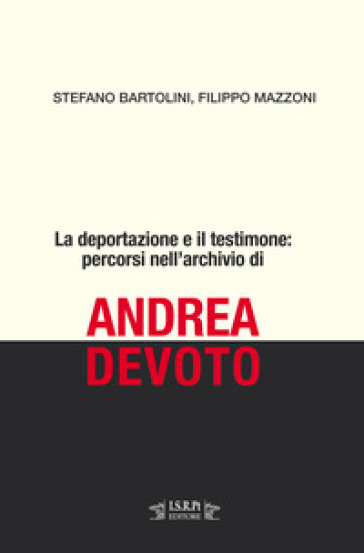 La deportazione e il testimone: percorsi nell'archivio di Andrea Devoto