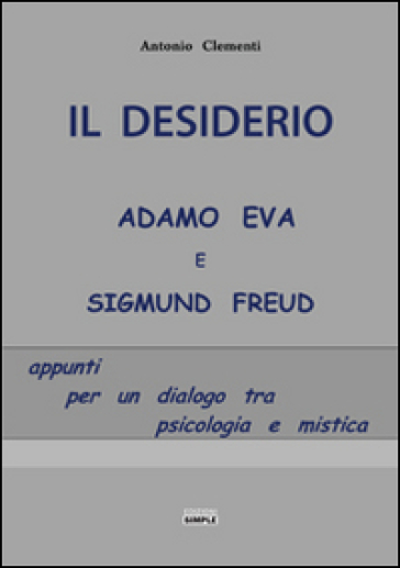 Il desiderio, Adamo Eva e Sigmund Freud. Appunti per un dialogo tra psicologia e mistica