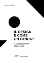 Il design è come un panda? Il design italiano 1980-2020. Ediz. illustrata