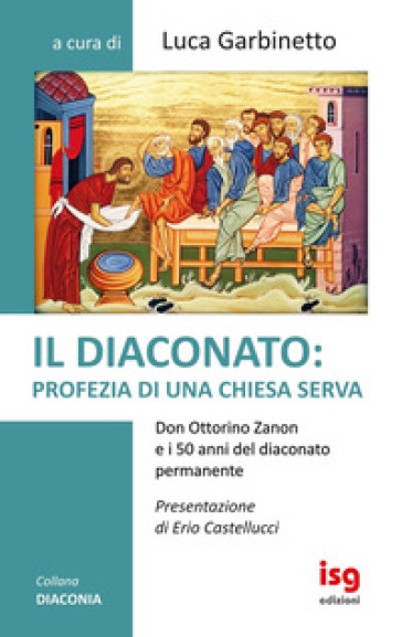 Il diaconato: profezia di una Chiesa serva. Don Ottorino Zanon e i 50 anni del diaconato permanente