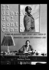 Il diario del conte Ciano. 7 anni da ministro degli Esteri nell Italia di Mussolini (agosto 1937-febbraio 1943)