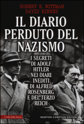 Il diario perduto del nazismo. I segreti di Adolf Hitler nei diari inediti di Alfred Rosenberg e del Terzo Reich