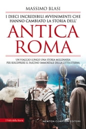 I dieci incredibili avvenimenti che hanno cambiato la storia dell antica Roma