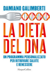 La dieta del DNA. Un programma personalizzato per ritrovare salute e benessere