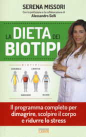 La dieta dei biotipi. Il programma completo per dimagrire, scolpire il corpo e ridurre lo stress