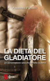 La dieta del gladiatore. Un alimentazione sana che ha fatto la storia