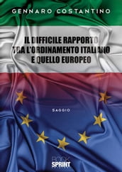 Il difficile rapporto tra l Ordinamento Italiano e quello Europeo