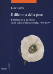 Il dilemma della pace. Femministe e pacifiste sulla scena internazionale, 1914-1939