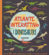 I dinosauri. Atlante interattivo. Con adesivi. Ediz. a colori