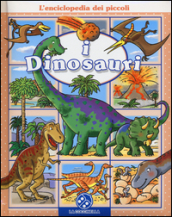 I dinosauri. L enciclopedia dei piccoli. Ediz. illustrata