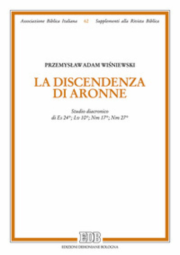 La discendenza di Aronne. Studio diacronico di Es 24; Lv 10; Nm 1; Nm 27