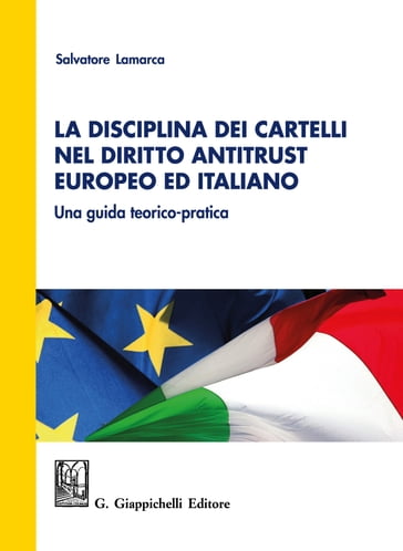 La disciplina dei cartelli nel diritto antitrust europeo ed italiano: una guida teorico-pratica