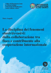 La disciplina dei fenomeni elusivi/evasivi: dalla collaborazione tra fisco e contribuente alla cooperazione internazionale. Nuova ediz.