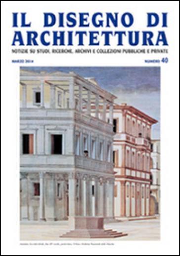 Il disegno di architettura. Notizie su studi, ricerche, archivi e collezioni pubbliche e private. 40.