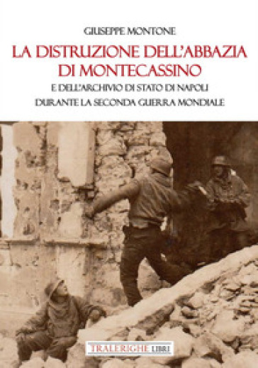 La distruzione dell'Abbazia di Montecassino. E dell'Archivio di Stato di Napoli durante la Seconda guerra mondiale
