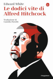 Le dodici vite di Alfred Hitchcock