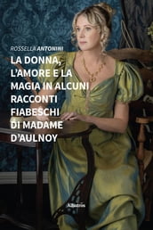 La donna, l amore e la magia in alcuni racconti fiabeschi di madame d Aulnoy