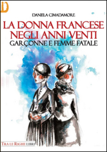 La donna francese. Garçonne e femme fatale