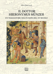 Il dottor Hieronymus Munzer. Un viaggiatore nell Europa del XV secolo