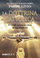 La dottrina cattolica. Il Credo antimodernista di San Paolo VI
