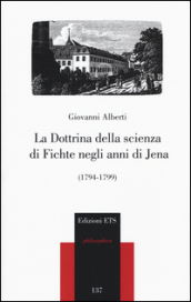 La dottrina della scienza di Fichte negli anni di Jena (1794-1799)