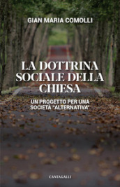 La dottrina sociale della Chiesa. Un progetto per una società «alternativa»