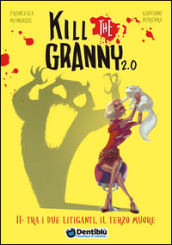 Tra i due litiganti, il terzo muore. Kill the granny 2.0. Ediz. illustrata. 2.