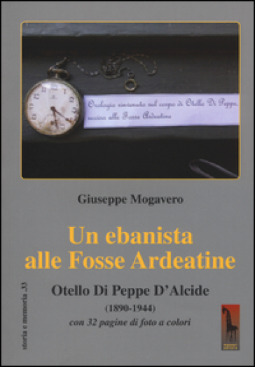 Un ebanista alle Fosse Ardeatine. Otello di Peppe d'Alcide (1890-1944)