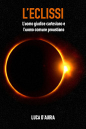 L eclissi. L uomo giudice cartesiano e l uomo comune proustiano