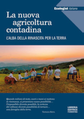 L ecologist italiano. La nuova agricoltura contadina. L alba della rinascita per la terra