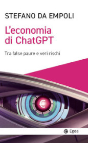 L economia di ChatGPT. Tra false paure e veri rischi