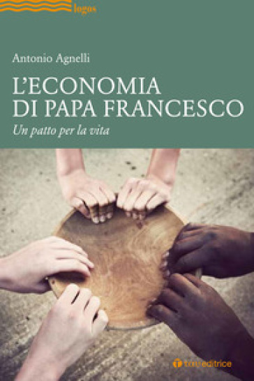 L'economia di papa Francesco. Un patto per la vita