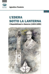 L edera sotto la lanterna. I Repubblicani a Genova (1943-1995)