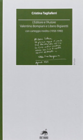 L editore e l autore. Valentino Bompiani e Libero Bigiaretti, con carteggio inedito (1958-1990)