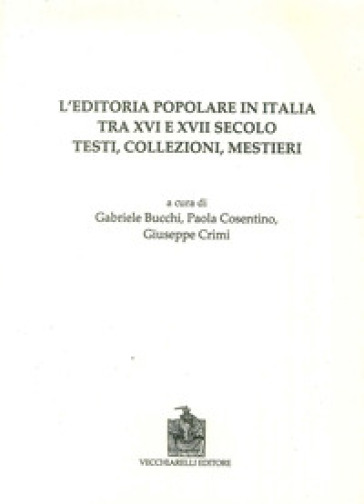 L'editoria popolare in Italia tra XV e XVII secolo. Testi, collezioni, mestieri