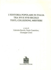 L editoria popolare in Italia tra XV e XVII secolo. Testi, collezioni, mestieri