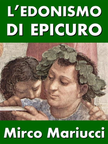 L'edonismo di Epicuro. Vita e pensiero del fondatore dell'epicureismo.