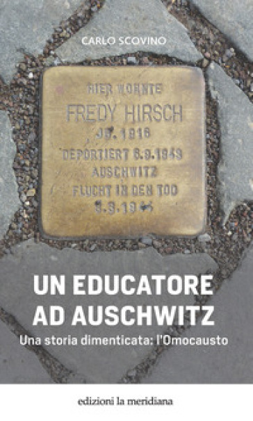 Un educatore ad Auschwitz. Una storia dimenticata: l'Omocausto