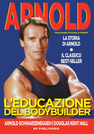 L'educazione del bodybuilder. La storia di Arnold