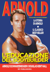 L educazione del bodybuilder. La storia di Arnold
