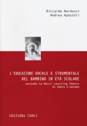 L educazione vocale e strumentale del bambino in età scolare secondo la Music Learning Theory di Edwin E. Gordon