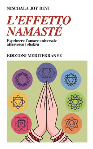 L'effetto namastè. Esprimere l'amore universale attraverso i chakra