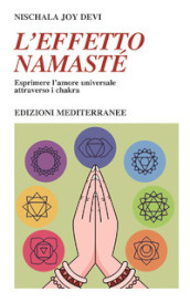 L effetto namastè. Esprimere l amore universale attraverso i chakra