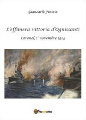 L effimera vittoria d Ognissanti. Coronel, 1° novembre 1914. Una storia della prima battaglia navale della grande guerra