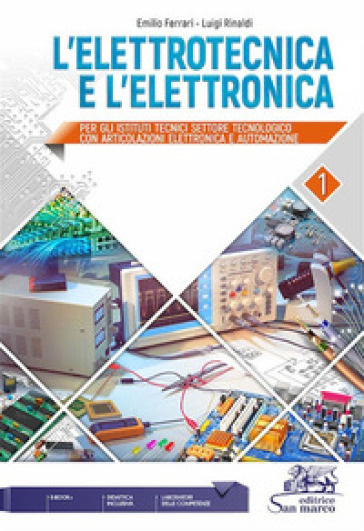 L'elettrotecnica e l'elettronica. Per gli Ist. tecnici settore tecnologico. Vol. 1