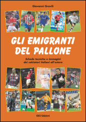 Gli emigranti del pallone. Schede tecniche e immagini dei calciatori italiani all estero
