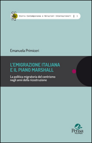 L'emigrazione italiana e il piano Marshall. La politica migratoria del centrismo negli anni della ricostruzione