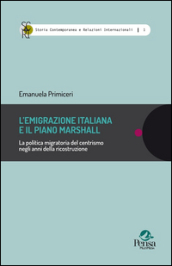 L emigrazione italiana e il piano Marshall. La politica migratoria del centrismo negli anni della ricostruzione