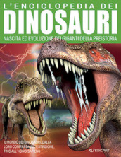 L enciclopedia dei dinosauri. Nascita ed evoluzione dei giganti della preistoria